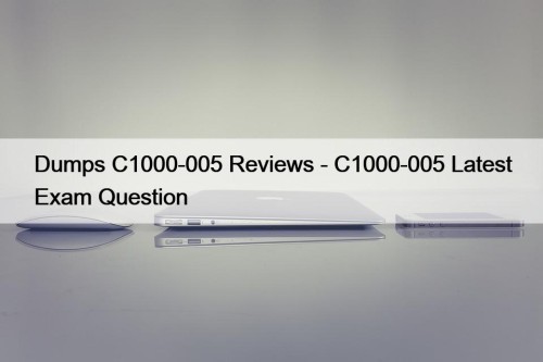 Dumps C1000-005 Reviews - C1000-005 Latest Exam Question