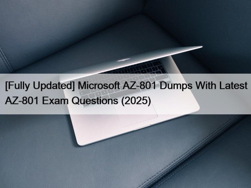 [Fully Updated] Microsoft AZ-801 Dumps With Latest AZ-801 Exam Questions (2025)