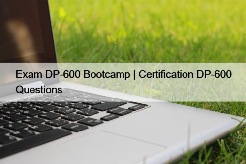 Exam DP-600 Bootcamp | Certification DP-600 Questions