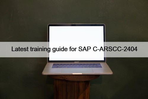 Latest training guide for SAP C-ARSCC-2404