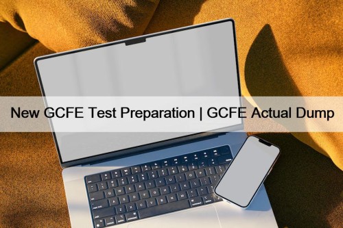 New GCFE Test Preparation | GCFE Actual Dump