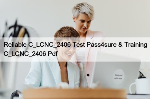 Reliable C_LCNC_2406 Test Pass4sure & Training C_LCNC_2406 Pdf