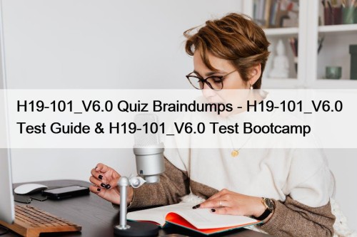 H19-101_V6.0 Quiz Braindumps - H19-101_V6.0 Test Guide & H19-101_V6.0 Test Bootcamp