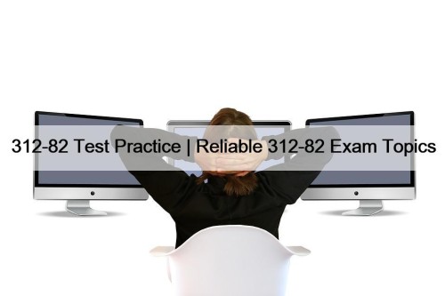 312-82 Test Practice | Reliable 312-82 Exam Topics