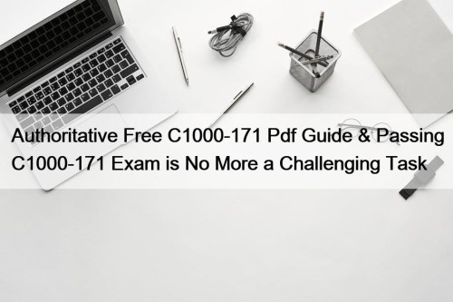 Authoritative Free C1000-171 Pdf Guide & Passing C1000-171 Exam is No More a Challenging Task