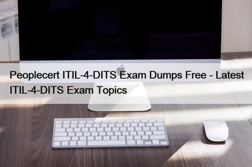 Peoplecert ITIL-4-DITS Exam Dumps Free - Latest ITIL-4-DITS Exam Topics