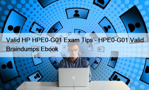 Valid HP HPE0-G01 Exam Tips - HPE0-G01 Valid Braindumps Ebook