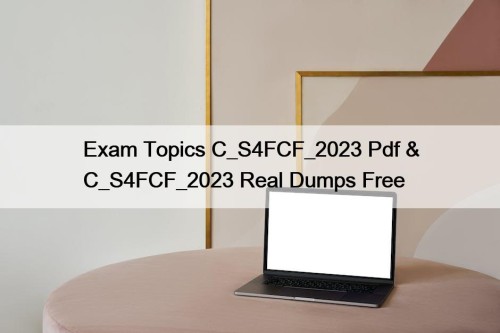 Exam Topics C_S4FCF_2023 Pdf & C_S4FCF_2023 Real Dumps Free