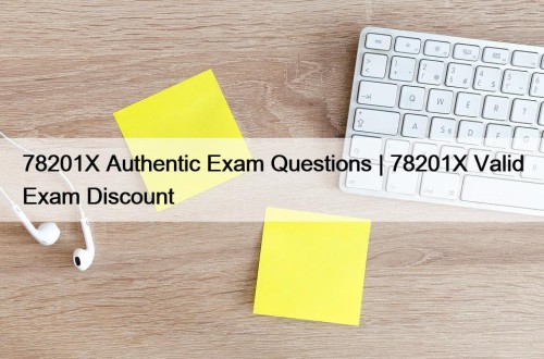 78201X Authentic Exam Questions | 78201X Valid Exam Discount