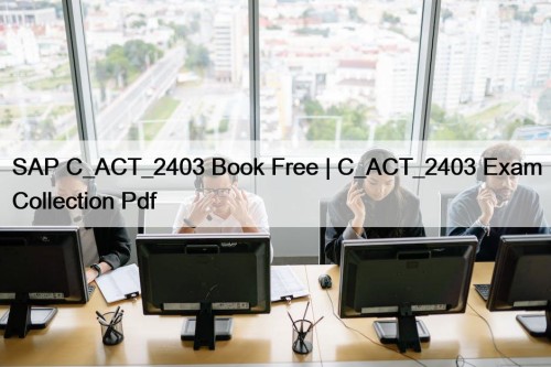 SAP C_ACT_2403 Book Free | C_ACT_2403 Exam Collection Pdf