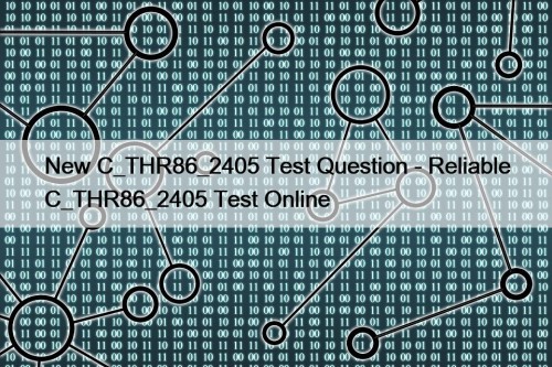 New C_THR86_2405 Test Question - Reliable C_THR86_2405 Test Online