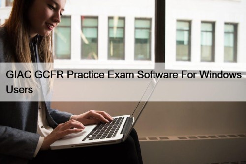 GIAC GCFR Practice Exam Software For Windows Users