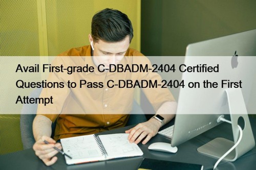 Avail First-grade C-DBADM-2404 Certified Questions to Pass C-DBADM-2404 on the First Attempt