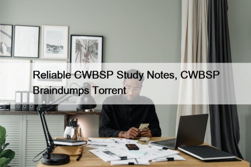 Reliable CWBSP Study Notes, CWBSP Braindumps Torrent