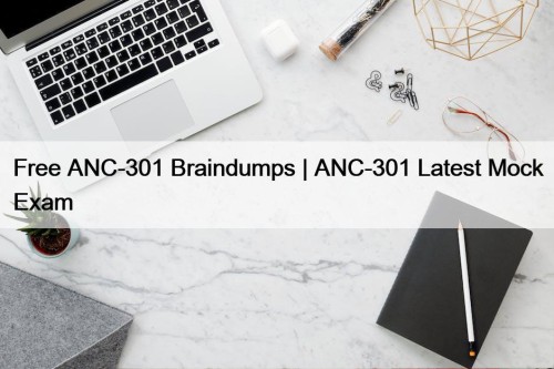 Free ANC-301 Braindumps | ANC-301 Latest Mock Exam