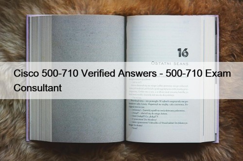 Cisco 500-710 Verified Answers - 500-710 Exam Consultant