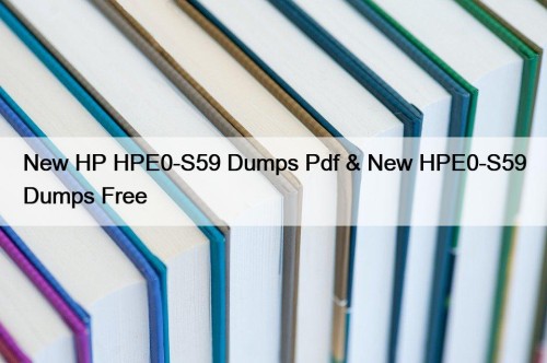 New HP HPE0-S59 Dumps Pdf & New HPE0-S59 Dumps Free