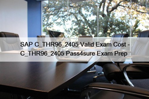 SAP C_THR96_2405 Valid Exam Cost - C_THR96_2405 Pass4sure Exam Prep