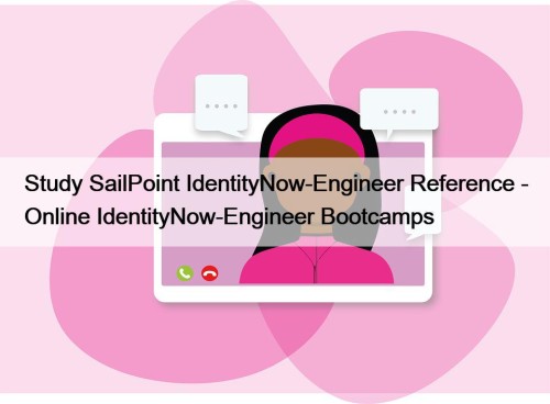 Study SailPoint IdentityNow-Engineer Reference - Online IdentityNow-Engineer Bootcamps